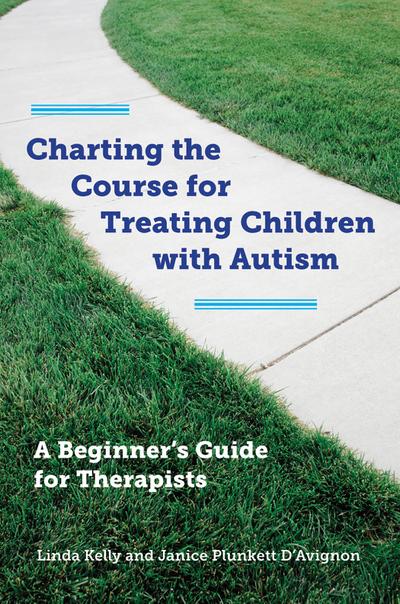 Charting the Course for Treating Children with Autism: A Beginner’s Guide for Therapists