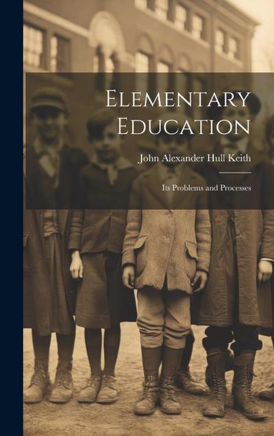 Elementary Education: Its Problems and Processes
