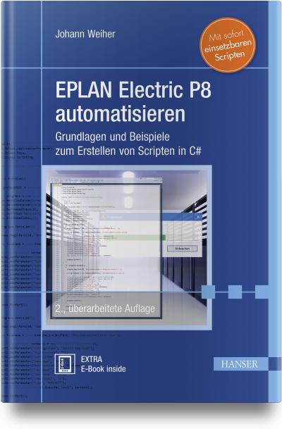 EPLAN Electric P8 automatisieren: Grundlagen und Beispiele zum Erstellen von Scripten in C#. Mit sofort einsetzbaren Scripten