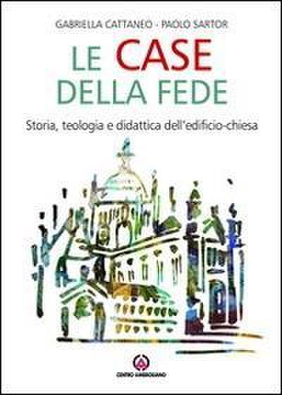 Le case della fede. Storia, teologia e didattica dell’edificio-chiesa