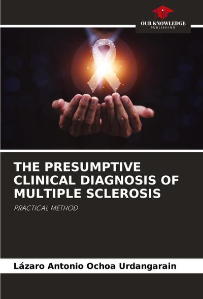 THE PRESUMPTIVE CLINICAL DIAGNOSIS OF MULTIPLE SCLEROSIS