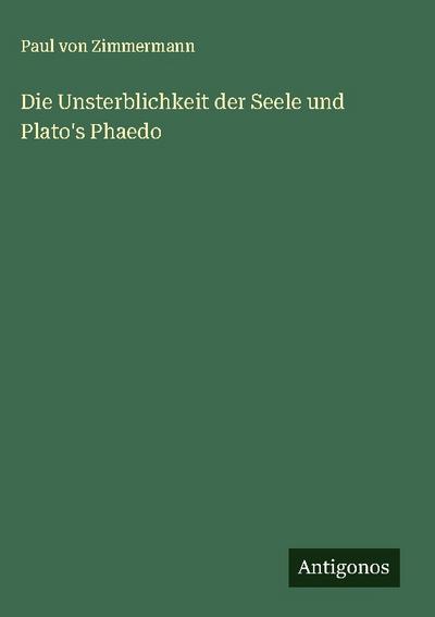 Die Unsterblichkeit der Seele und Plato’s Phaedo