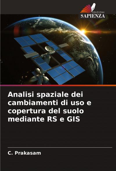 Analisi spaziale dei cambiamenti di uso e copertura del suolo mediante RS e GIS