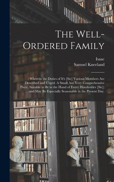 The Well-ordered Family: : Wherein the Duties of It’s [sic] Various Members Are Described and Urged. A Small, but Very Comprehensive Piece, Sui