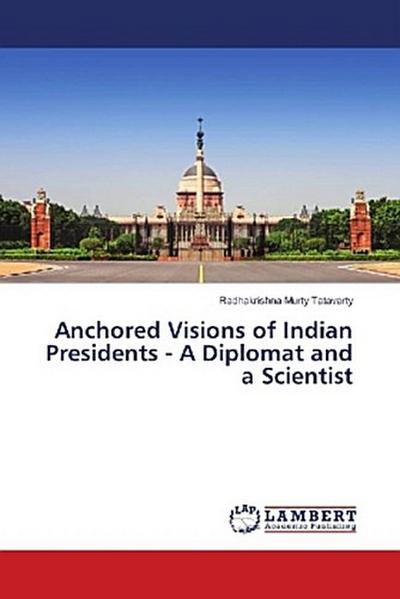 Anchored Visions of Indian Presidents - A Diplomat and a Scientist