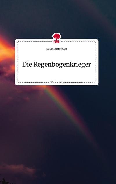 Die Regenbogenkrieger. Life is a Story - story.one