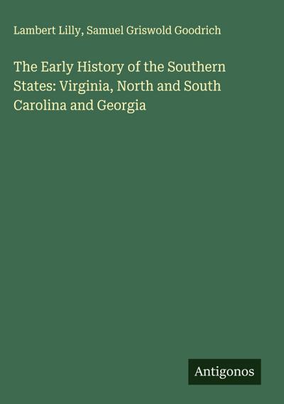 The Early History of the Southern States: Virginia, North and South Carolina and Georgia