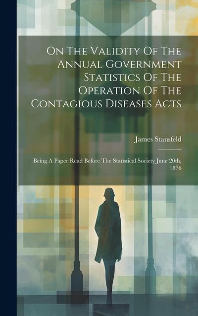 On The Validity Of The Annual Government Statistics Of The Operation Of The Contagious Diseases Acts