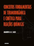 CONCEITOS FUNDAMENTAIS DE TERMODINÂMICA E CINÉTICA PARA REAÇÕES QUÍMICAS