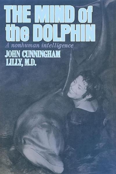 The Mind of the Dolphin: A Nonhuman Intelligence