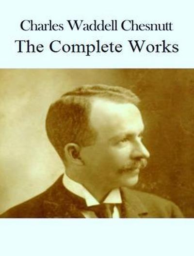 The Complete Works of Charles Waddell Chesnutt