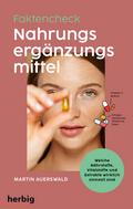 Fakten-Check Nahrungsergänzungsmittel - Welche Nährstoffe, Vitalstoffe und Extrakte wirklich sinnvoll sind
