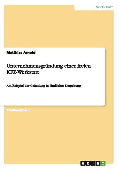 Unternehmensgründung einer freien KFZ-Werkstatt