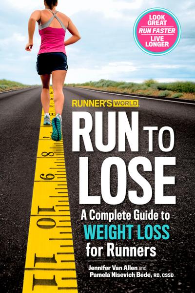 Runner’s World Run to Lose: A Complete Guide to Weight Loss for Runners