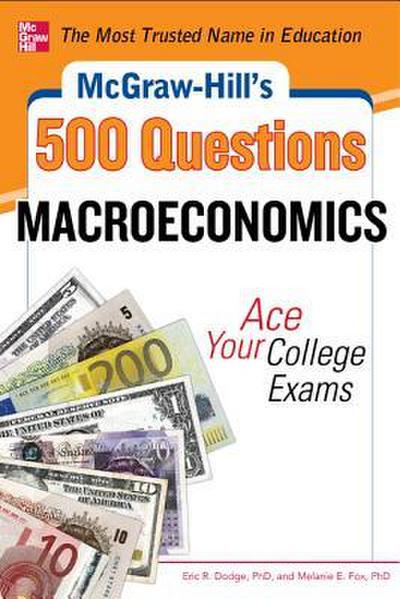 McGraw-Hill’s 500 Macroeconomics Questions: Ace Your College Exams: 3 Reading Tests + 3 Writing Tests + 3 Mathematics Tests