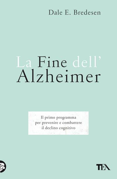 La fine dell’Alzheimer. Il primo programma per prevenire e combattere il declino cognitivo