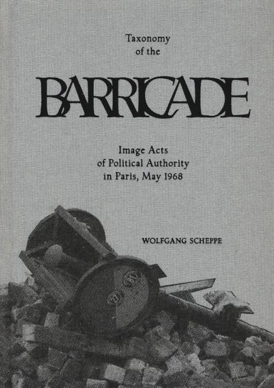 Taxonomy of the barricade. Image acts of political authority in Paris, May 1968