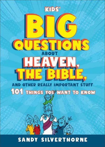 Kids’ Big Questions about Heaven, the Bible, and Other Really Important Stuff