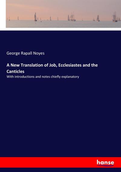 A New Translation of Job, Ecclesiastes and the Canticles