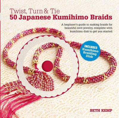 Twist, Turn & Tie: 50 Japanese Kumihimo Braids [With CDROM]