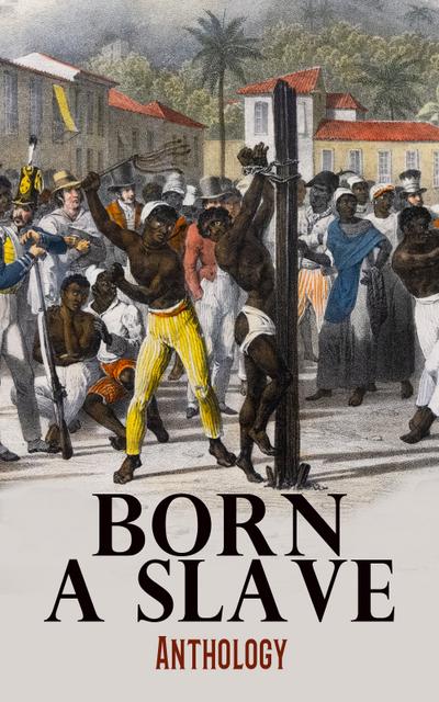 Born a Slave: Anthology