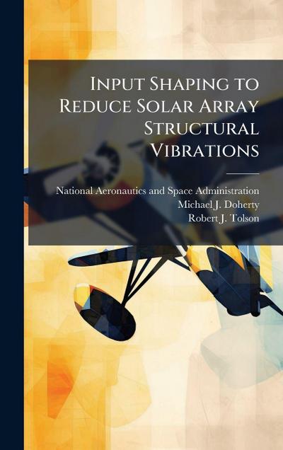 Input Shaping to Reduce Solar Array Structural Vibrations