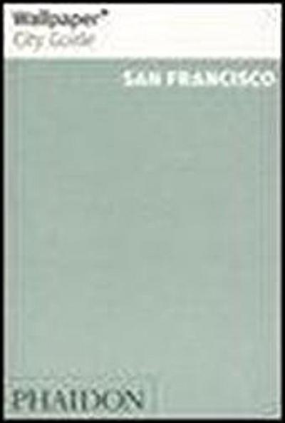 Wallpaper City Guide: San Francisco - Editors of Wallpaper Magazine