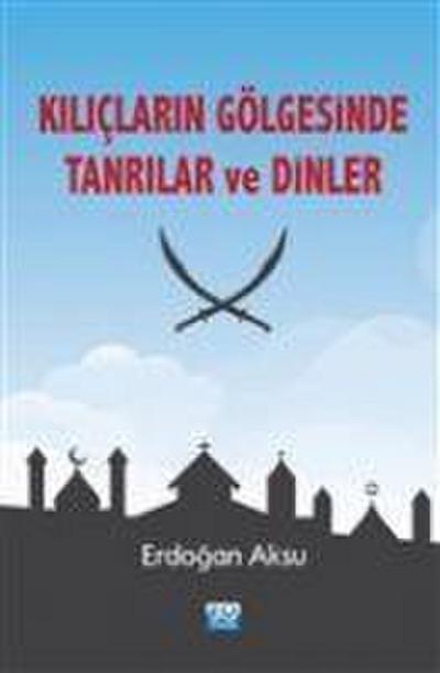 Kiliclarin Gölgesinde Tanrilar ve Dinler
