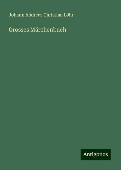Löhr, J: Grosses Märchenbuch