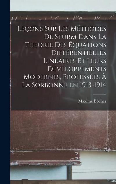 Leçons sur les méthodes de Sturm dans la théorie des équations différentielles linéaires et leurs développements modernes, professées à la Sorbonne en 1913-1914