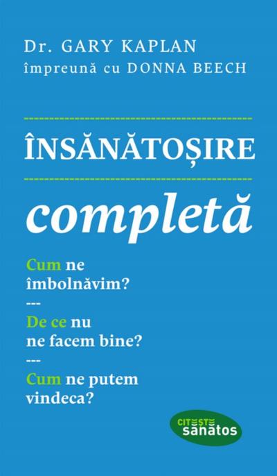 Însănătoșire completă. Cum ne îmbolnăvim? De ce nu ne facem bine? Cum ne putem vindeca?