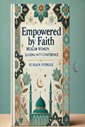 Empowered by Faith -Muslim Women Leading with Confidence (women islam, #90)