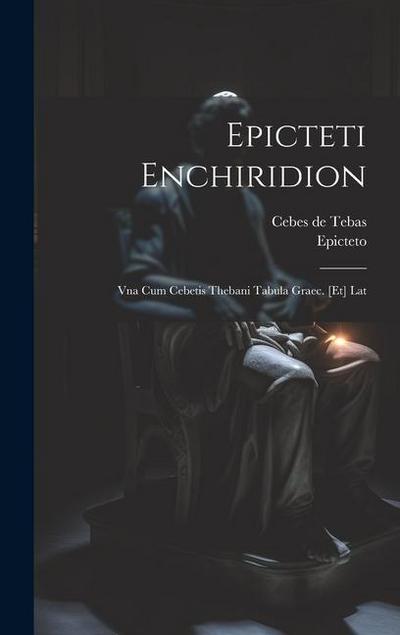 Epicteti Enchiridion: Vna Cum Cebetis Thebani Tabula Graec. [et] Lat