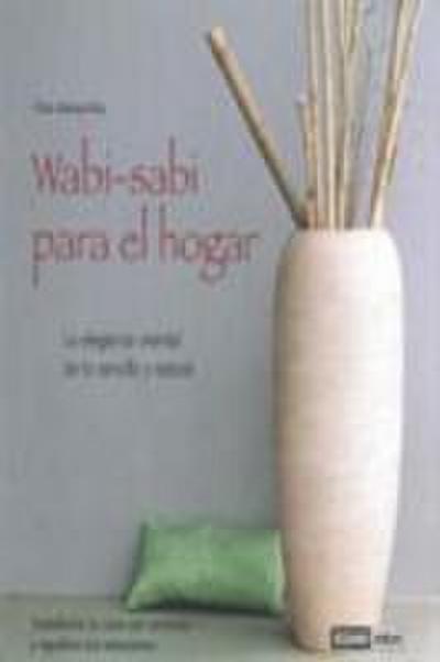Wabi-Sabi para el hogar : la elegancia oriental de lo sencillo y natural