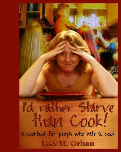 I’d rather Starve than Cook!