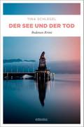 Der See und der Tod von Tina Schlegel | Taschenbuch