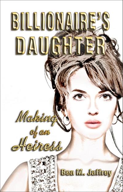 Billionaire’s Daughter: Making of an Heiress