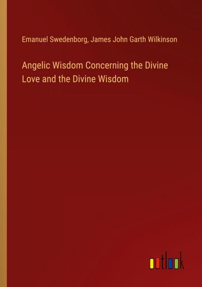 Angelic Wisdom Concerning the Divine Love and the Divine Wisdom