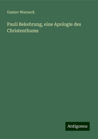 Warneck, G: Pauli Bekehrung, eine Apologie des Christenthums