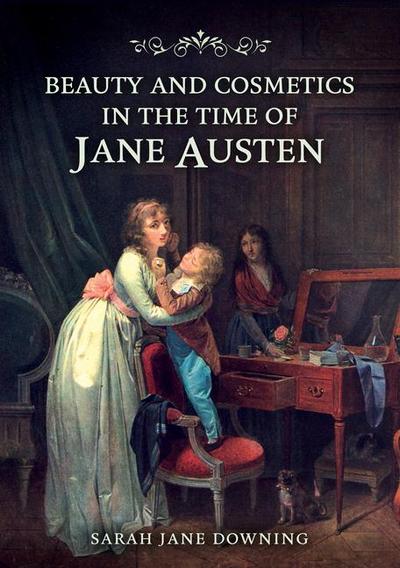 Beauty and Cosmetics in the Time of Jane Austen