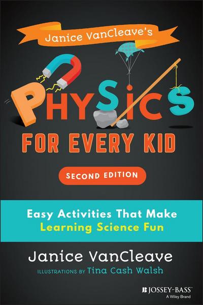 Janice VanCleave’s Physics for Every Kid