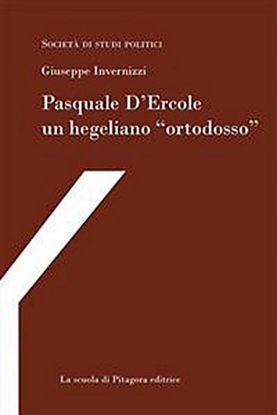 Pasquale D’Ercole un hegeliano “ortodosso”