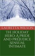 The Holiday Hero: A Pride and Prejudice Sensual Intimate (A Christmas Engagement, #1)