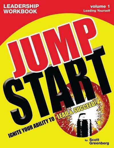 The Jump Start Leadership Workbook Volume 1: Leading Yourself
