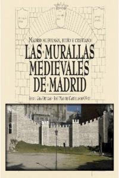 Las murallas medievales de Madrid : Madrid musulmán, judío y cristiano