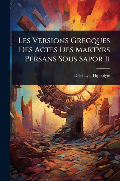 Les Versions Grecques Des Actes Des Martyrs Persans Sous Sapor Ii
