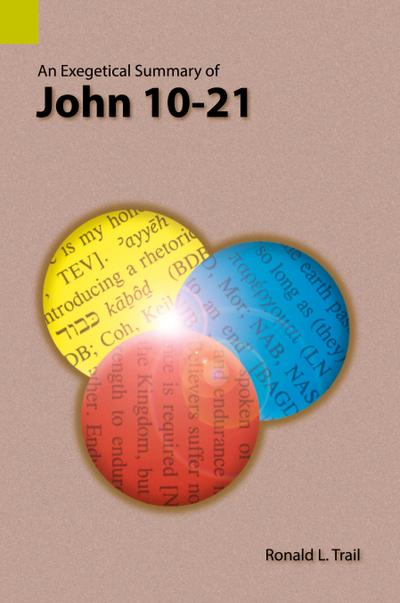 An Exegetical Summary of John 10-21