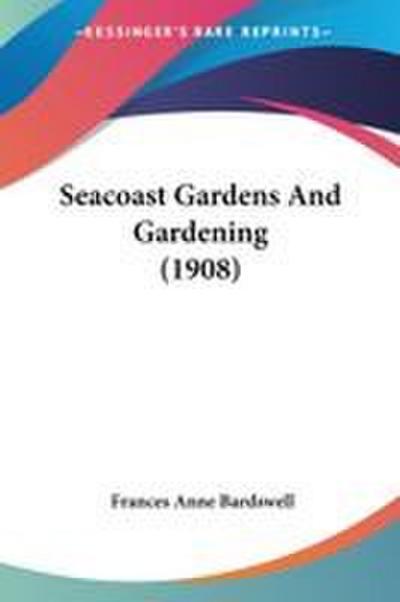 Seacoast Gardens And Gardening (1908)