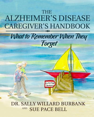 The Alzheimer’s Disease Caregiver’s Handbook