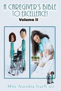 A Caregiver’s Bible to Excellence! Volume 2